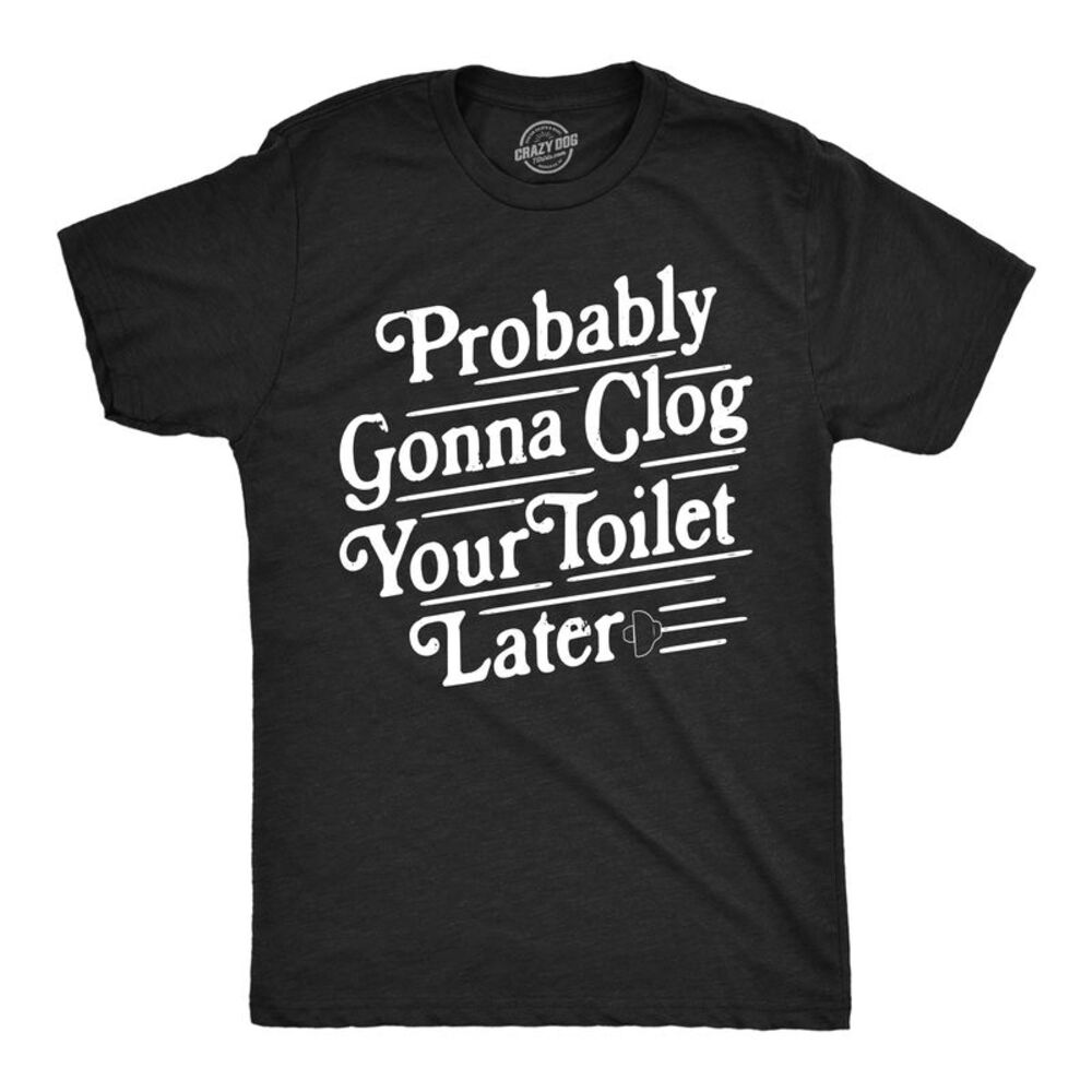 Mens Funny T Shirts Probably Gonna Clog Your Toilet Later Sarcastic Poop Joke